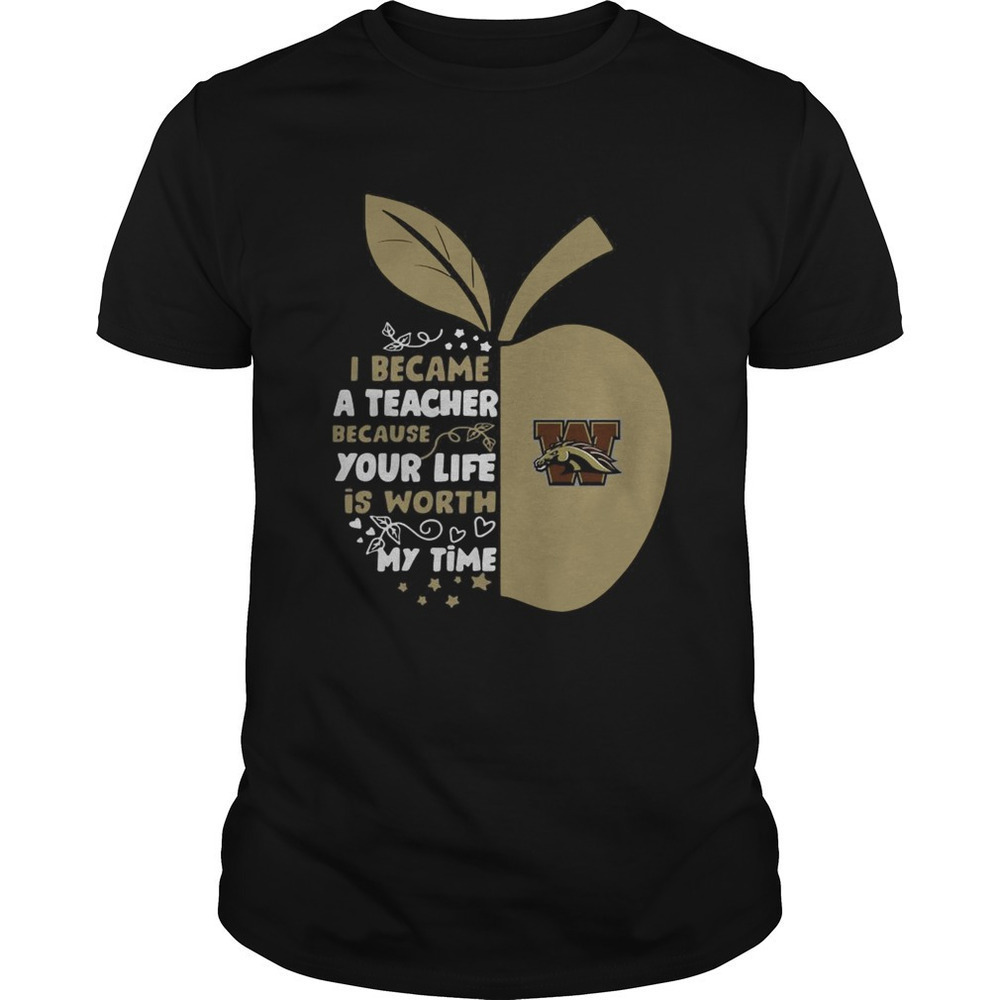 Western Michigan Broncos I Became A Teacher Because Your Life Is Worth